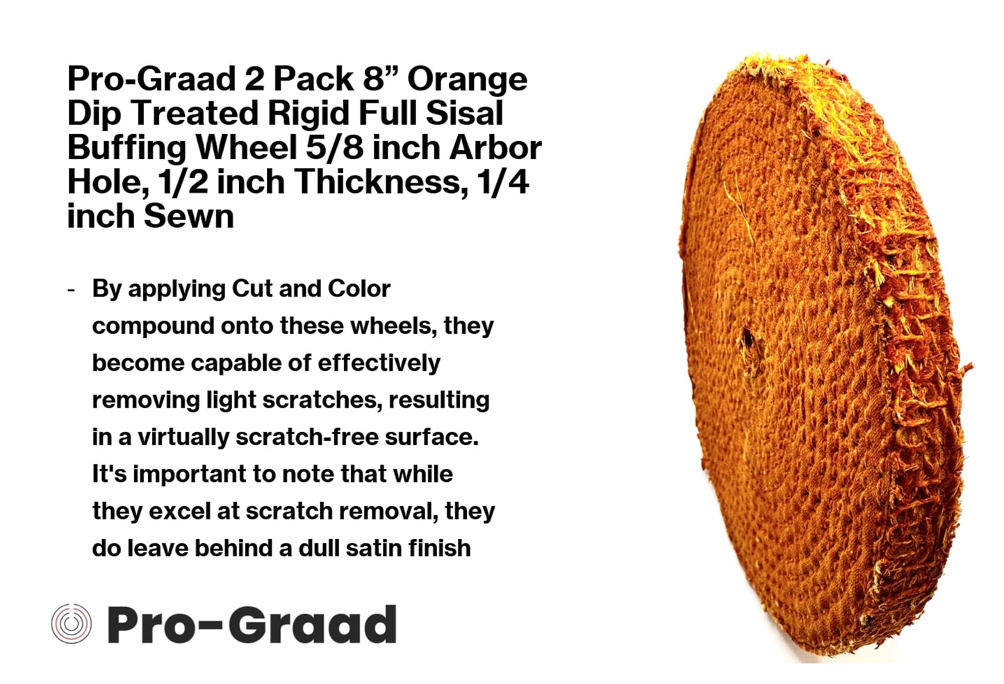 Pro-Graad 8 inch Orange Dip Treated Rigid Full Sisal Buffing Wheel, 5/8 inch Arbor Hole, 1/2 inch Thickness, 1/4 inch Sewn, for Cut Buffing Steel, Stainless Steel, Ferrous Metals, 2 Pack