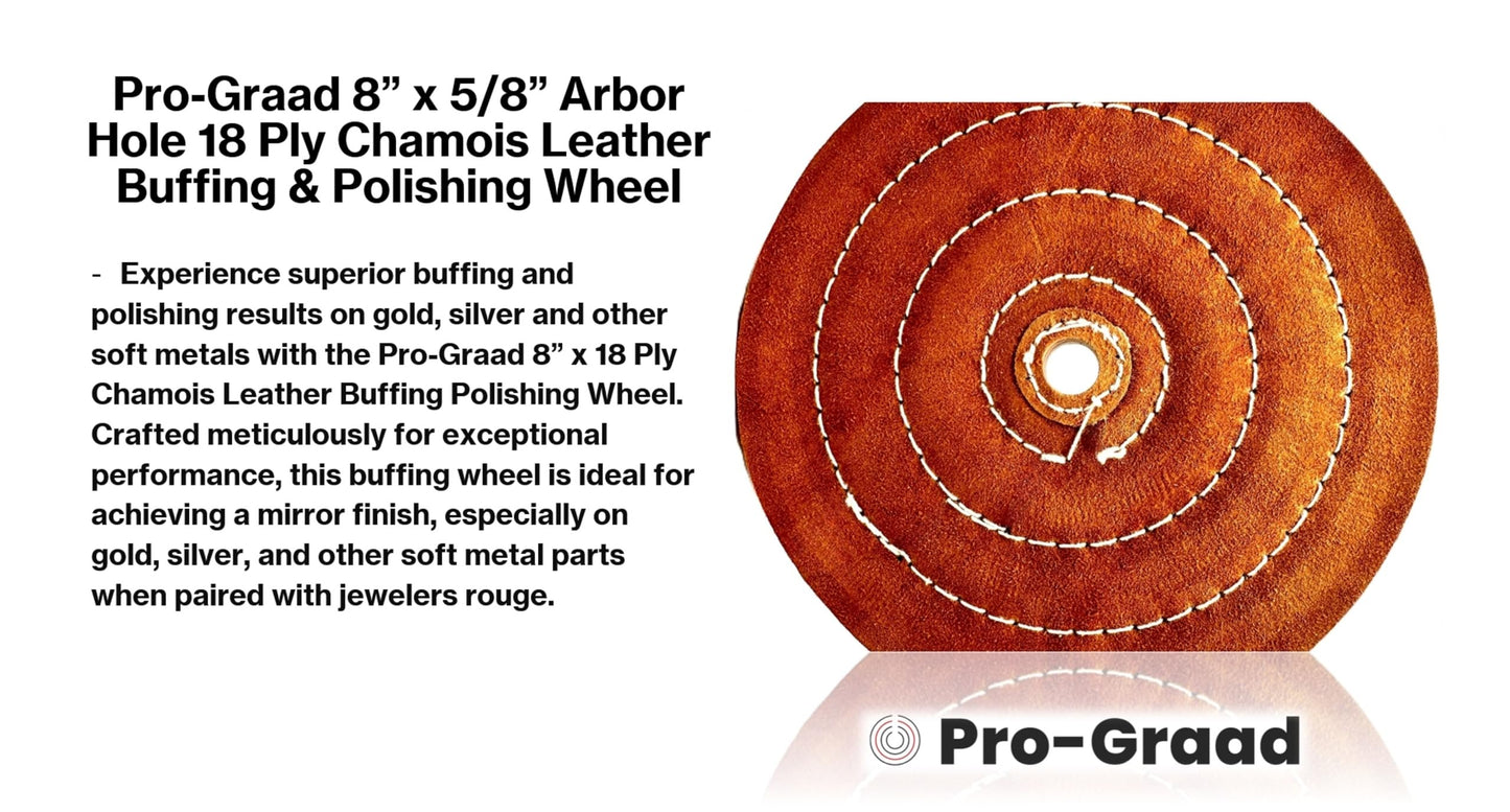 Pro-Graad 1 Pack 8” x 5/8" Arbor 18 Ply Chamois Leather Buffing Polishing Wheel - Leather Center, Long Lasting, Ideal for Final Finish on Gold, Silver, Soft Metals with Rouge for Mirror Finish