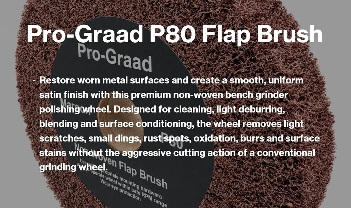 Pro-Graad Bench Grinder Finishing Flap Brush Wheel 6" x 1", P80 Grit