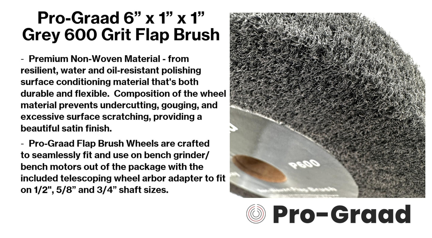 Pro-Graad 6” x 1” Grey 600 Grit Non-Woven Bench Grinder Polishing Burnishing Satin Finishing Flap Brush Wheel for Aluminum Copper Metal Golf Club Refurbishing, Compatible for 1/2”, 5/8”, 3/4" Arbor