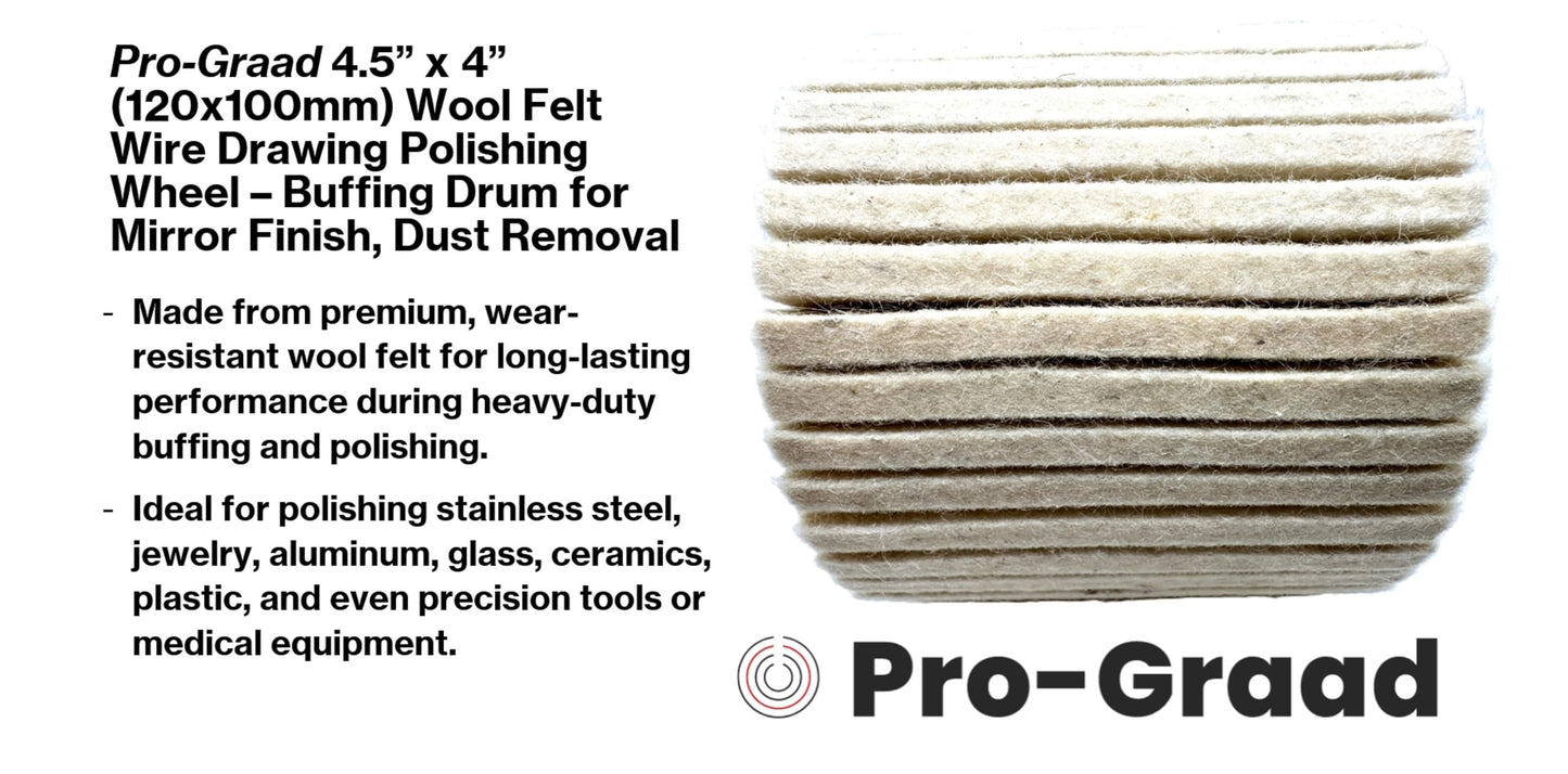 Pro-Graad 4.5” x 4” (120x100mm) Wool Felt Wire Drawing Polishing Wheel – Buffing Drum for Mirror Finish, Rust/Dust Removal – For Metal, Stainless, Jewelry, Glass, Ceramics – Fits Wire Drawing Machines