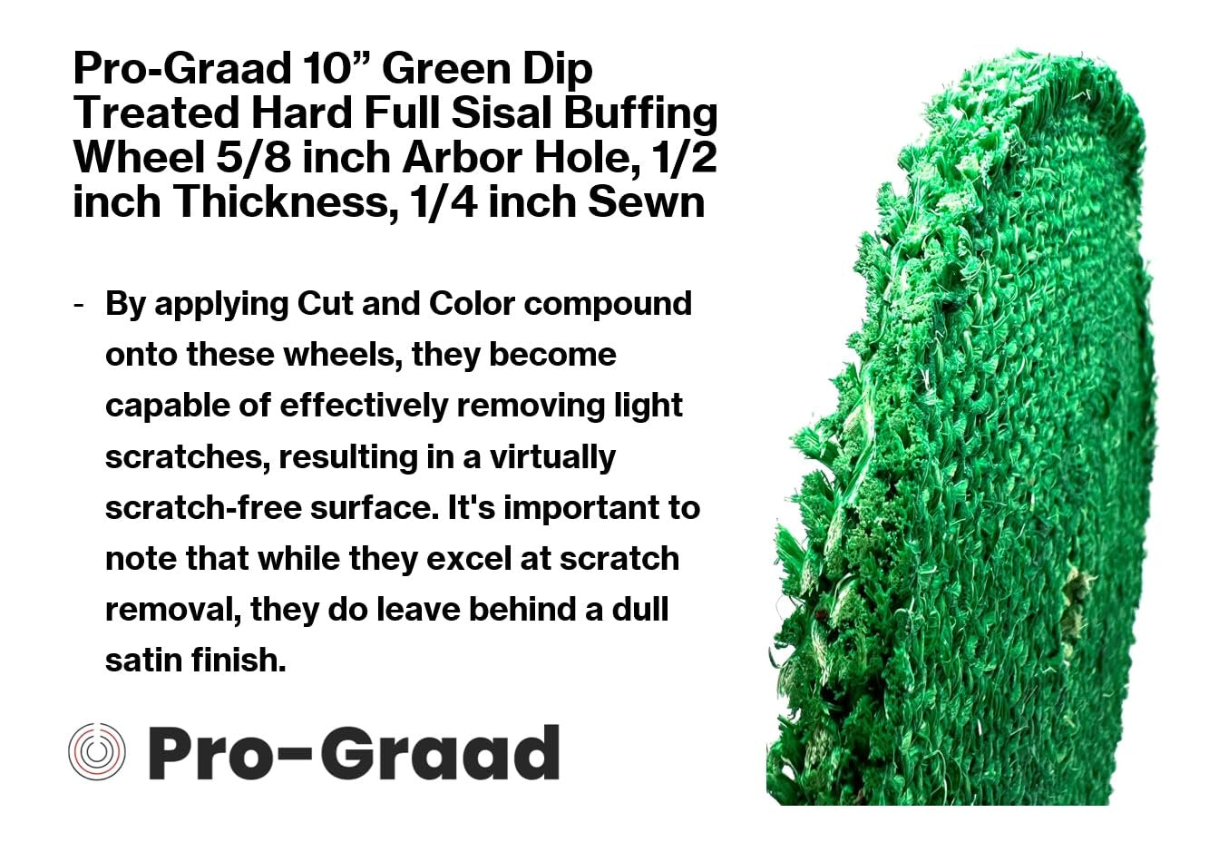 Pro-Graad 10” Green Dip Treated Rigid Full Sisal Buffing Wheel, 5/8 inch Arbor Hole, 1/2 inch Thickness, 1/4 inch Sewn, for Cut Buffing Steel, Stainless Steel, Ferrous Metals, 1 Pack