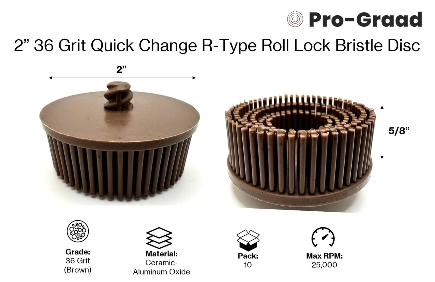 Pro-Graad  10 Pack 2" 36 Grit Brown R-Type Bristle Disc | Ceramic-Aluminum Oxide Abrasive Bristle Disc with Quick Change Roll Lock | Pack of 10 | Brown