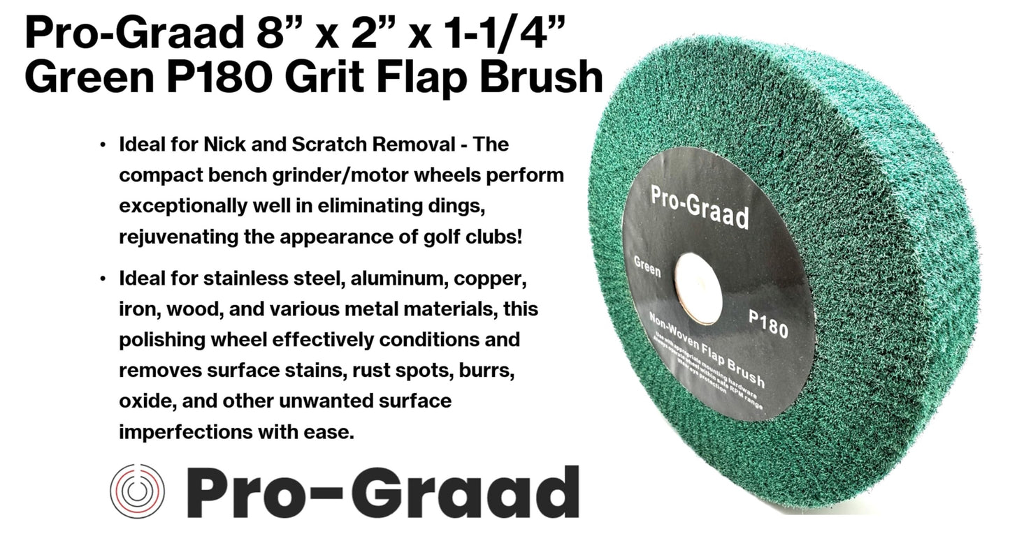 Pro-Graad 8” x 2” Green 180 Grit Non-Woven Bench Grinder Polishing Burnishing Satin Finishing Flap Brush Wheel for Aluminum Copper Metal Golf Club Refurbishing, Compatible for 1/2”, 5/8”, 3/4" Arbor