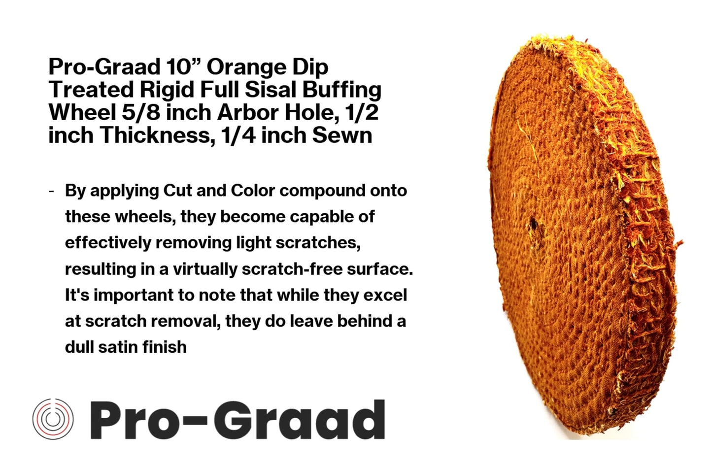 Pro-Graad 10” Orange Dip Treated Rigid Full Sisal Buffing Wheel, 5/8 inch Arbor Hole, 1/2 inch Thickness, 1/4 inch Sewn, for Cut Buffing Steel, Stainless Steel, Ferrous Metals, Pack of 1