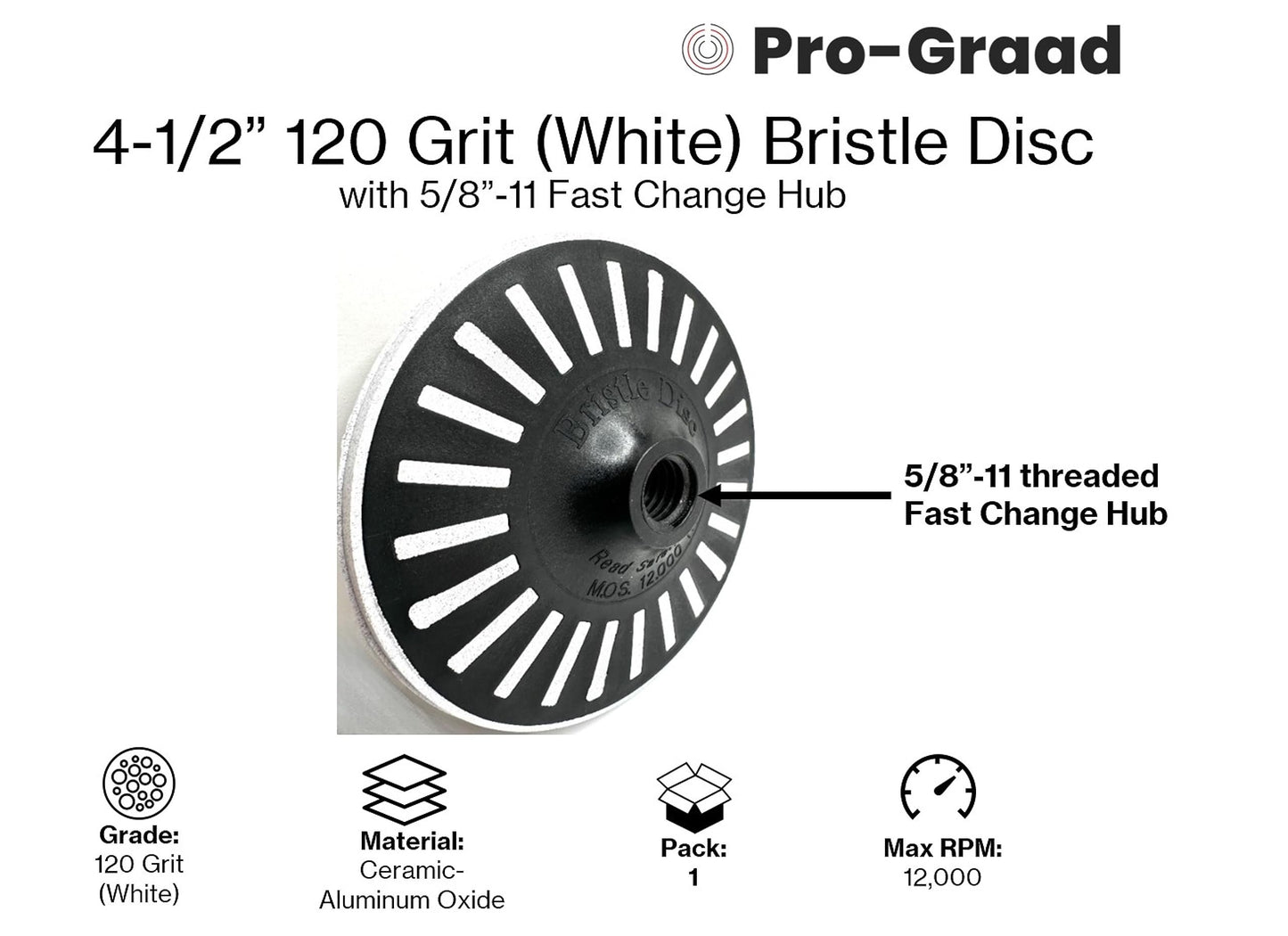 Pro-Graad 4-1/2” x 5/8”-11 120 Grit White Bristle Disc | Ceramic-Aluminum Oxide Abrasive Bristle Disc with 5/8”-11 Fast Change Hub | Remove Coatings Paint Rust Contaminants Weld Burn | Pack of 1
