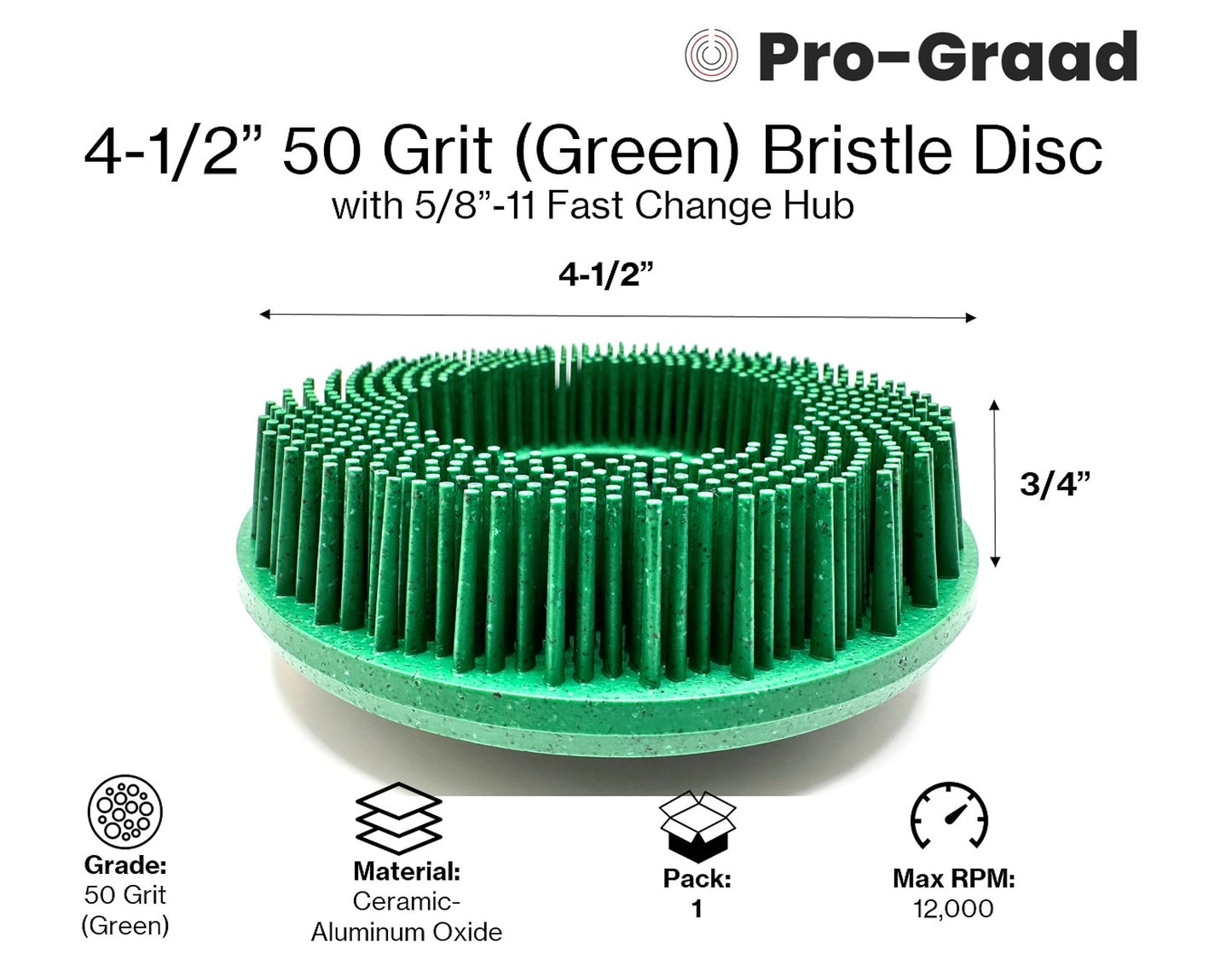 Pro-Graad 4-1/2” x 5/8”-11 50 Grit Green Bristle Disc | Ceramic-Aluminum Oxide Abrasive Bristle Disc with 5/8”-11 Fast Change Hub | Remove Coatings Paint Rust Contaminants Weld Burn | Pack of 1