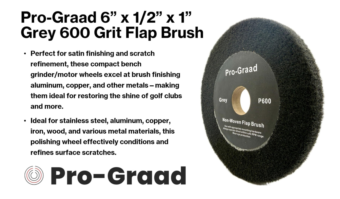 Pro-Graad 6” x 1/2” Grey 600 Grit Non-Woven Bench Grinder Polishing Burnishing Satin Finishing Flap Brush Wheel for Aluminum Copper Metal Golf Club Refurbishing, Compatible for 1/2”, 5/8”, 3/4" Arbor