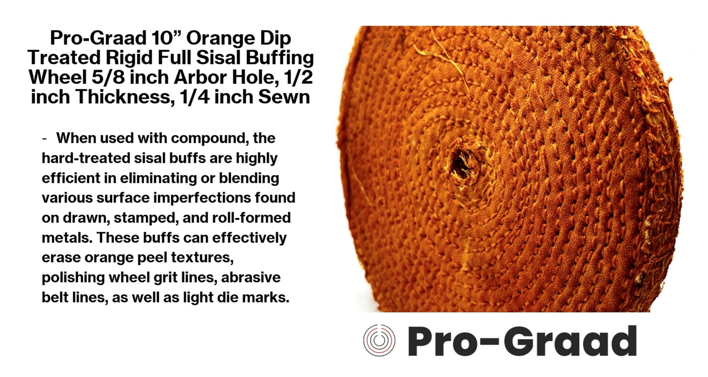 Pro-Graad 10” Orange Dip Treated Rigid Full Sisal Buffing Wheel, 5/8 inch Arbor Hole, 1/2 inch Thickness, 1/4 inch Sewn, for Cut Buffing Steel, Stainless Steel, Ferrous Metals, Pack of 1