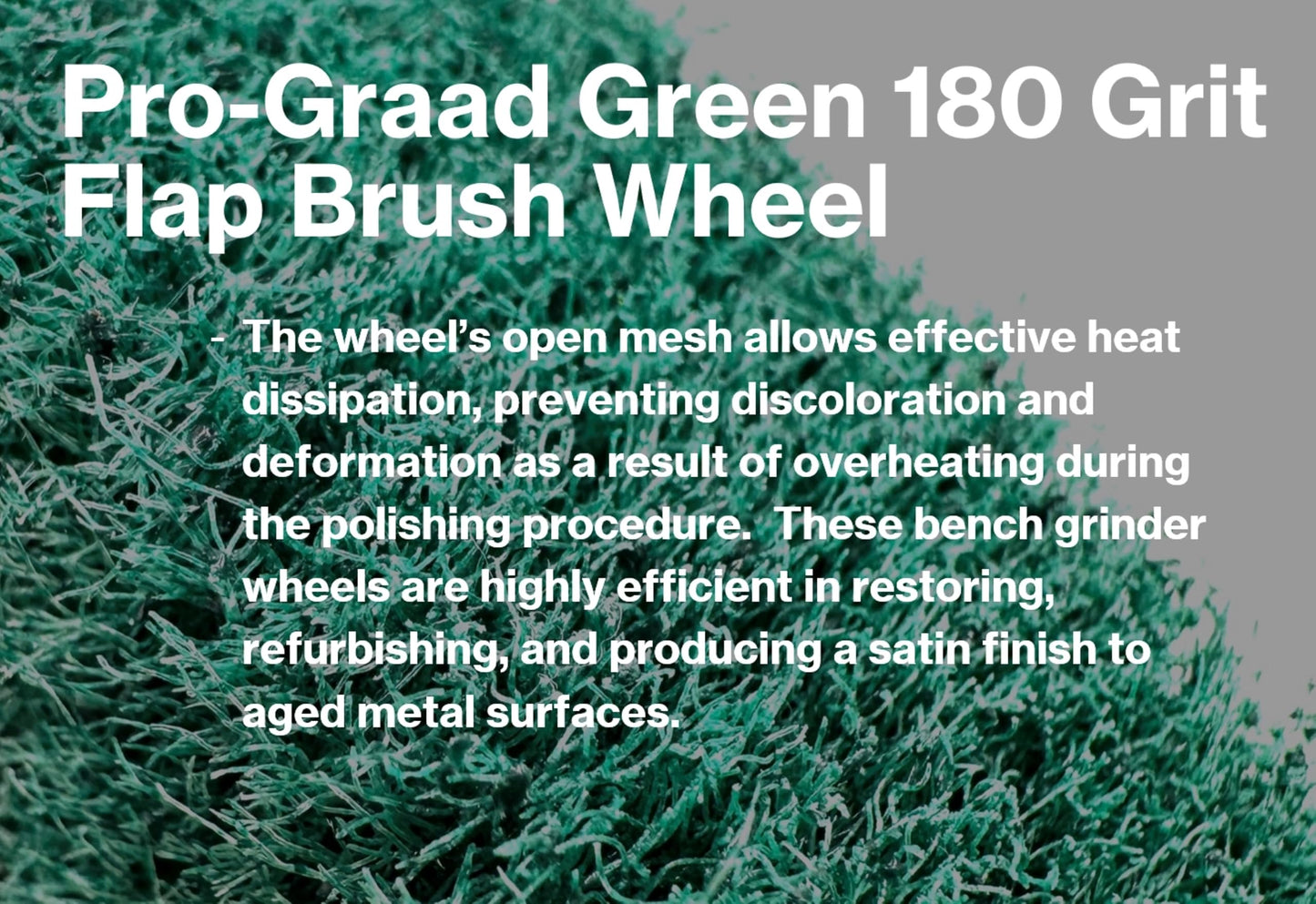 Pro-Graad 6” x 2” Green 180 Grit Non-Woven Bench Grinder Polishing Burnishing Satin Finishing Flap Brush Wheel for Aluminum Copper Metal Golf Club Refurbishing, Compatible for 1/2”, 5/8”, 3/4" Arbor