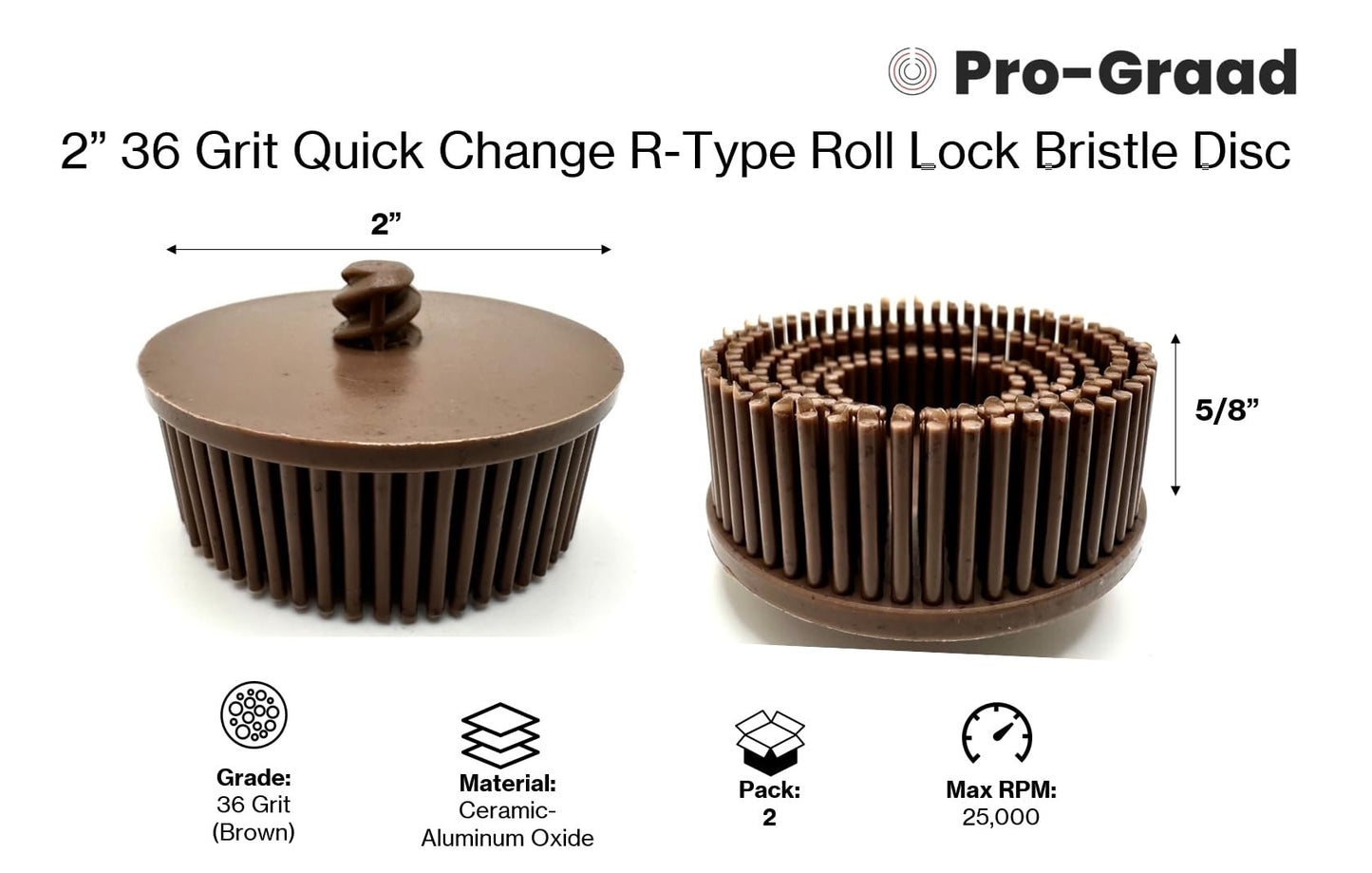 Pro-Graad 2 Pack 2" 36 Grit Brown R-Type Bristle Disc | Ceramic-Aluminum Oxide Abrasive Bristle Disc with Quick Change Roll Lock | Pack of 2 | Brown