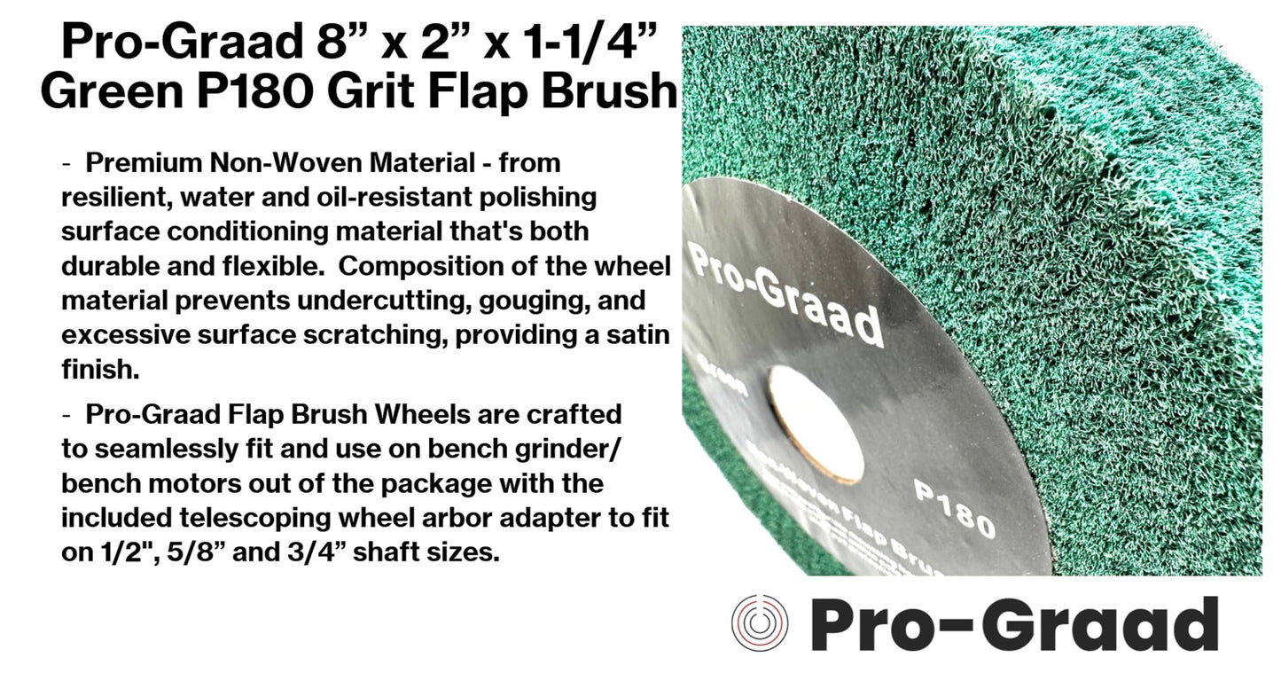 Pro-Graad 8” x 2” Green 180 Grit Non-Woven Bench Grinder Polishing Burnishing Satin Finishing Flap Brush Wheel for Aluminum Copper Metal Golf Club Refurbishing, Compatible for 1/2”, 5/8”, 3/4" Arbor