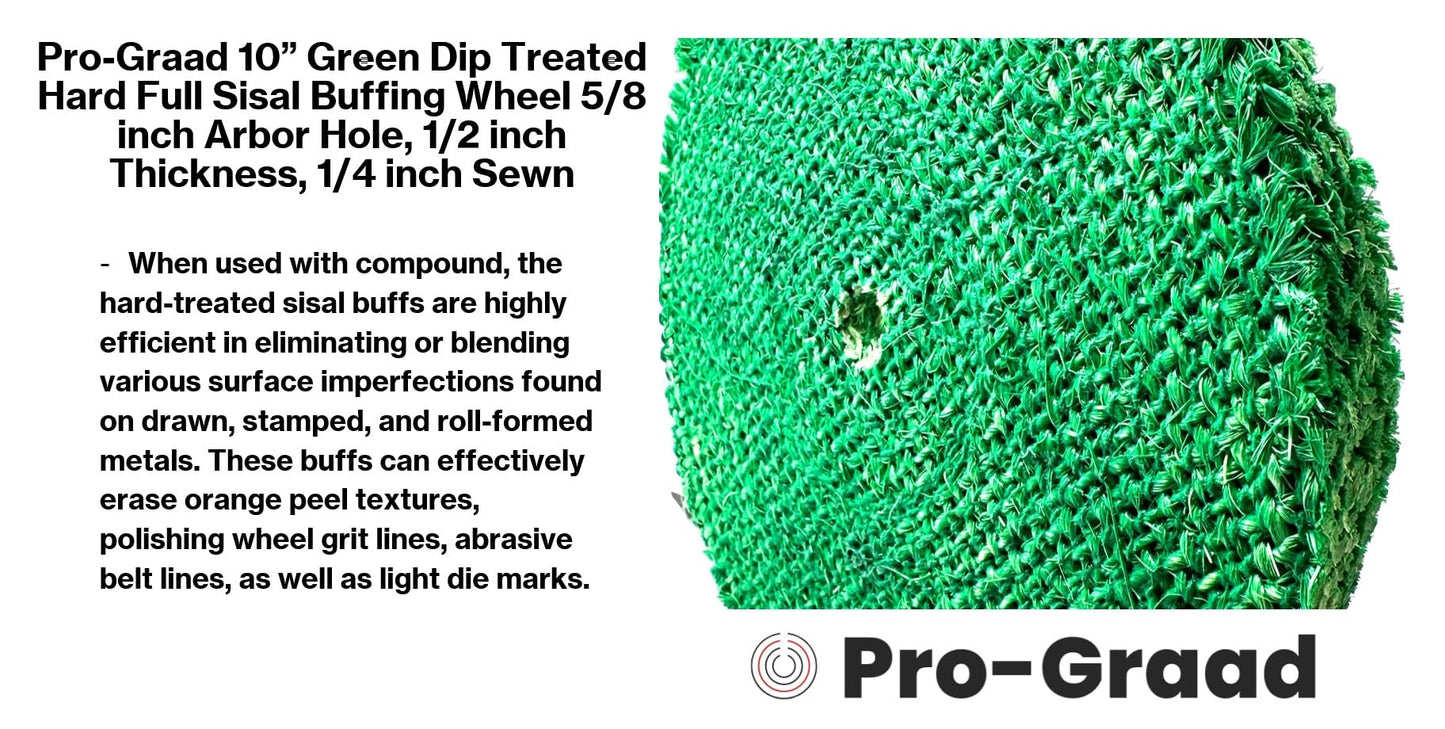 Pro-Graad 10” Green Dip Treated Rigid Full Sisal Buffing Wheel, 5/8 inch Arbor Hole, 1/2 inch Thickness, 1/4 inch Sewn, for Cut Buffing Steel, Stainless Steel, Ferrous Metals, 1 Pack