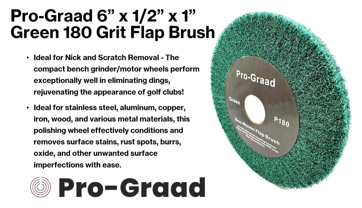 Pro-Graad 6” x 1/2” Green 180 Grit Non-Woven Bench Grinder Polishing Burnishing Satin Finishing Flap Brush Wheel for Aluminum Copper Metal Golf Club Refurbishing, Compatible for 1/2”, 5/8”, 3/4" Arbor