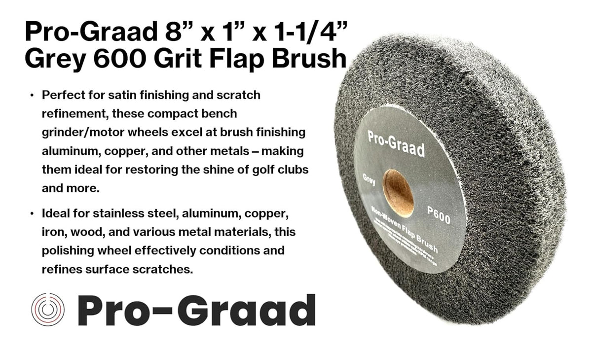 Pro-Graad 8” x 1” Grey 600 Grit Non-Woven Bench Grinder Polishing Burnishing Satin Finishing Flap Brush Wheel for Aluminum Copper Metal Golf Club Refurbishing, Compatible for 1/2”, 5/8”, 3/4" Arbor