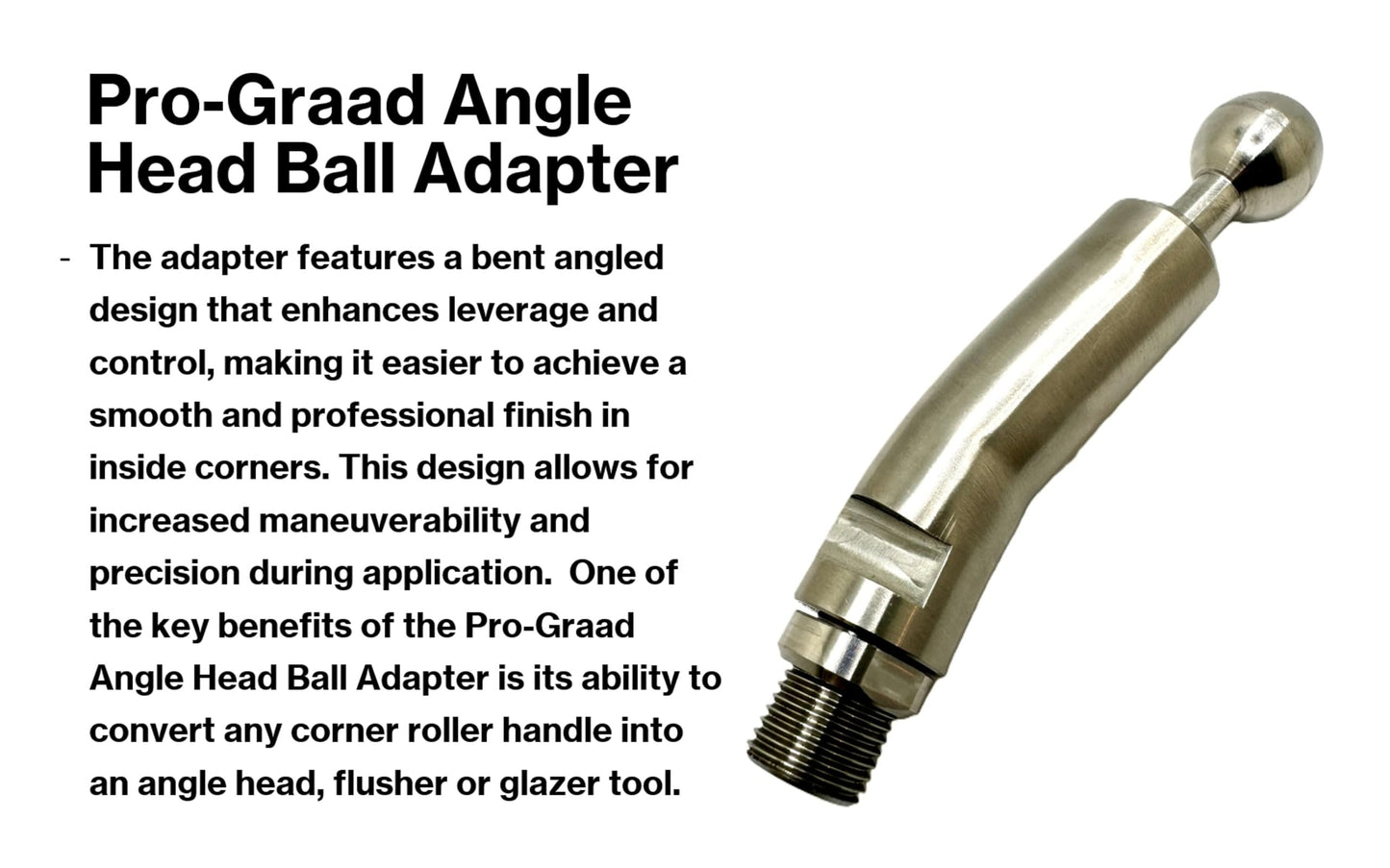 Pro-Graad Drywall Angle Head Ball Adapter for FHTT, XHTT & Standard Handles – Converts Corner Roller to Finisher Handle– Fits TapeTech, Columbia, Level 5, NorthStar, Drywall Master, Platinum, BlueLine