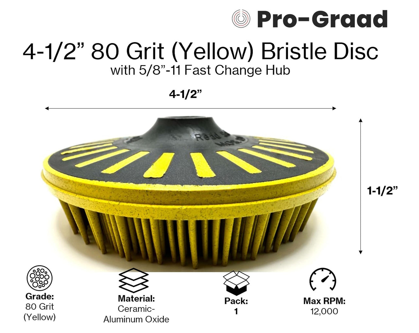 Pro-Graad 4-1/2” x 5/8”-11 80 Grit Yellow Bristle Disc | Ceramic-Aluminum Oxide Abrasive Bristle Disc with 5/8”-11 Fast Change Hub | Remove Coatings Paint Rust Contaminants Weld Burn | Pack of 1