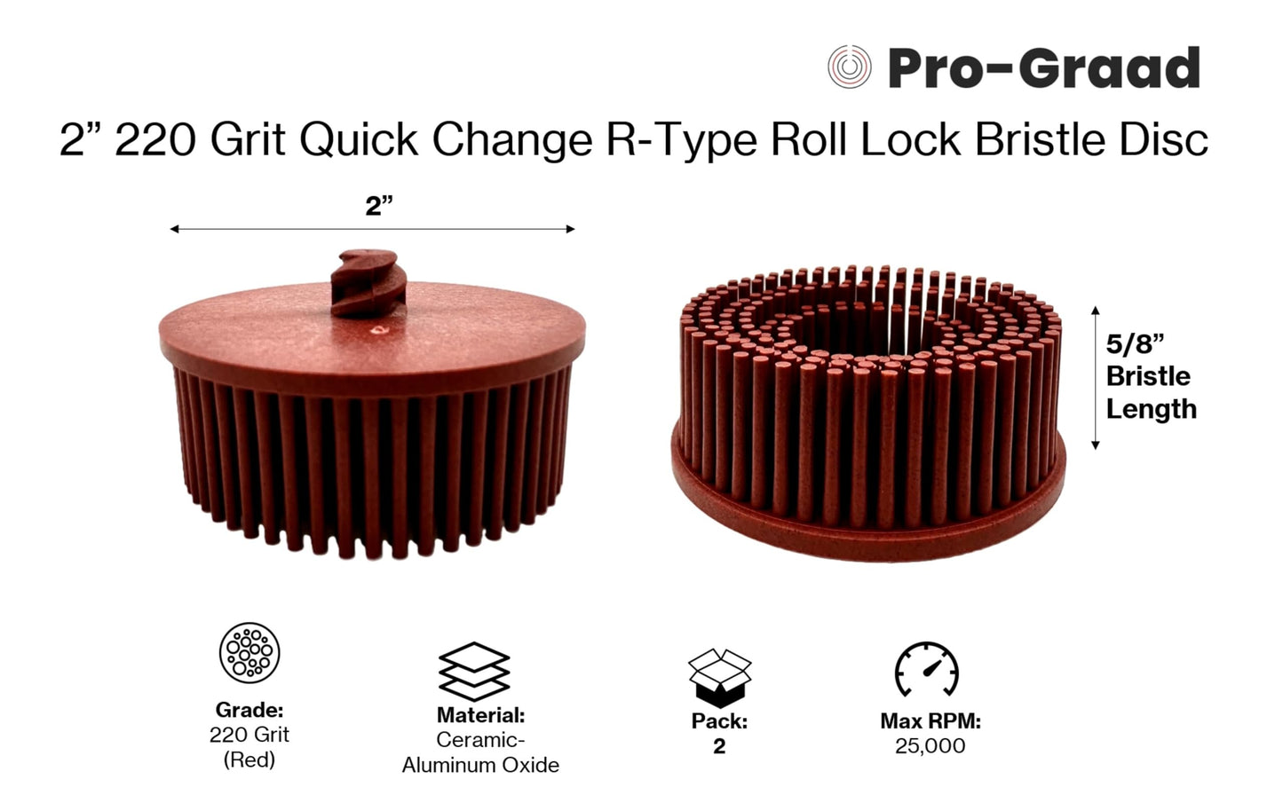 Pro-Graad 2" 220 Grit Red R-Type Bristle Disc 2 Pack, Ceramic-Aluminum Oxide, Fine Cleaning, Blending, Light Deburring & Pre-Polishing Metal/Wood/Plastic, Quick Change Roll Lock