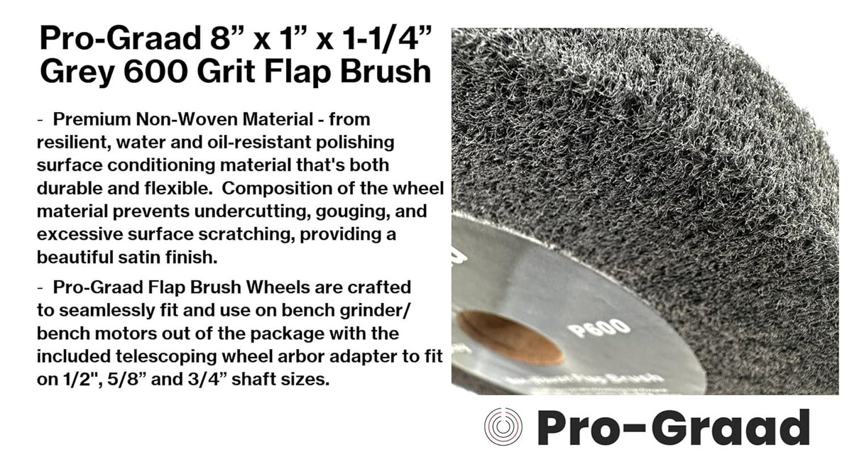 Pro-Graad 8” x 1” Grey 600 Grit Non-Woven Bench Grinder Polishing Burnishing Satin Finishing Flap Brush Wheel for Aluminum Copper Metal Golf Club Refurbishing, Compatible for 1/2”, 5/8”, 3/4" Arbor