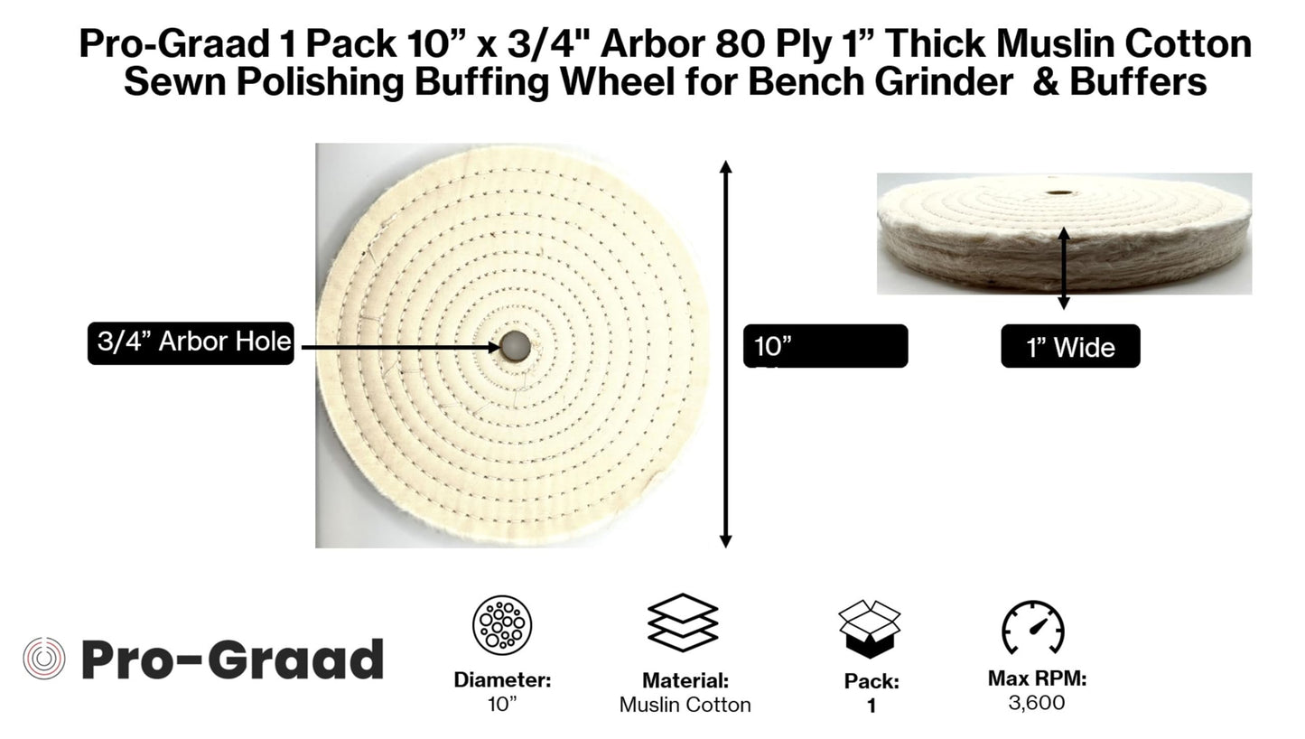 Pro-Graad 1 Pack 10” x 3/4” Arbor x 80 Ply Extra Thick Buffing Polishing Wheel - Fine Muslin Cotton | Designed for Bench Motor Grinder or Buffer with 3/4” Arbor | Professional Grade | Pack of 1