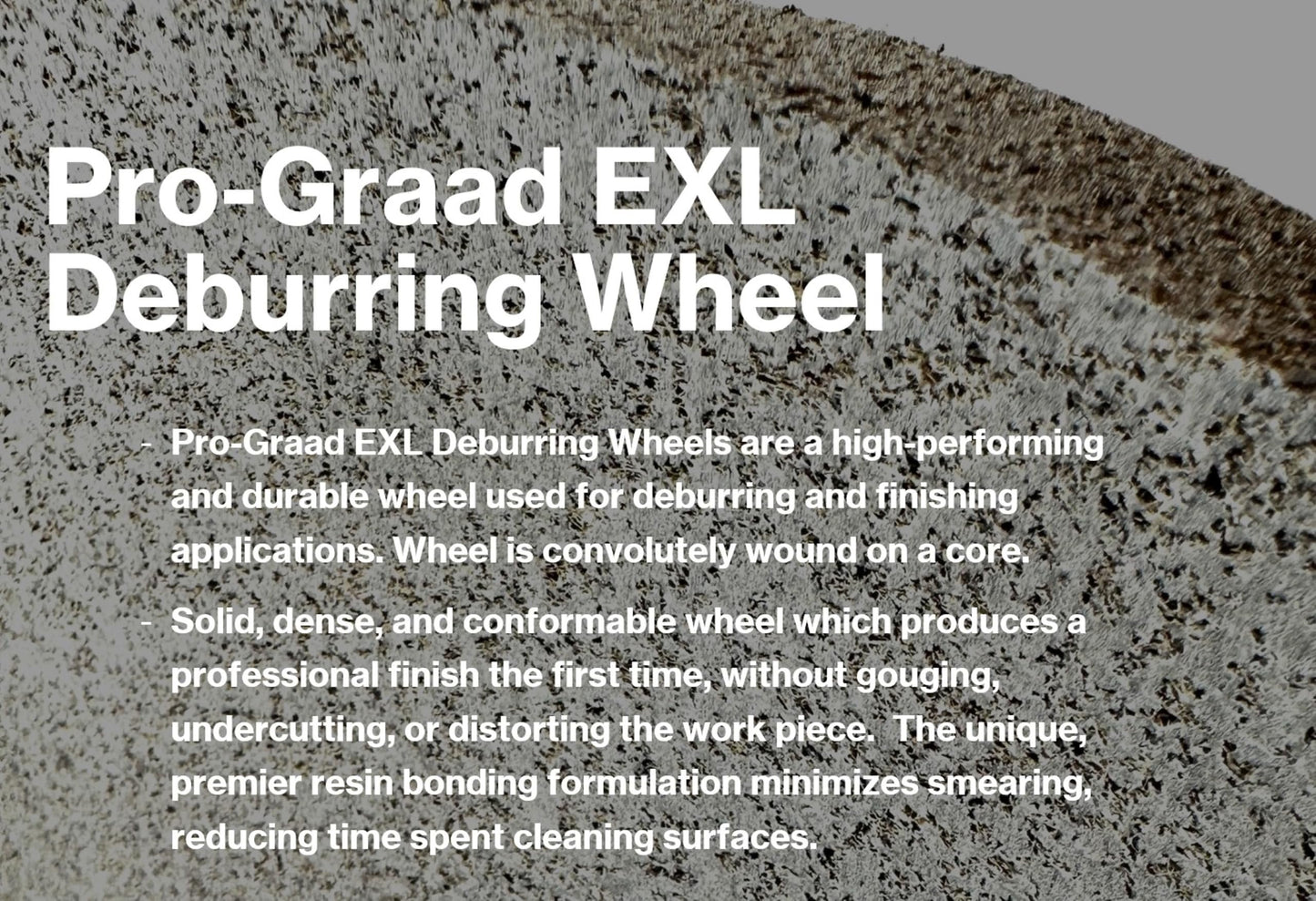 Pro-Graad EXL Deburring Wheel - 12" x 1" x 5" 11S Fine Grit - Silicon Carbide - Hard Density Metal Deburring, Finishing and Polishing Wheel - Convolute - 1 Pack