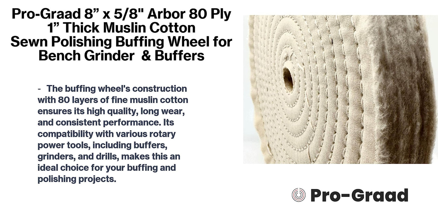 Pro-Graad 1 Pack 8” x 5/8” Arbor x 80 Ply Extra Thick Buffing Polishing Wheel - Fine Muslin Cotton | Designed for Bench Motor Grinder or Buffer with 5/8” Arbor | Pack of 1