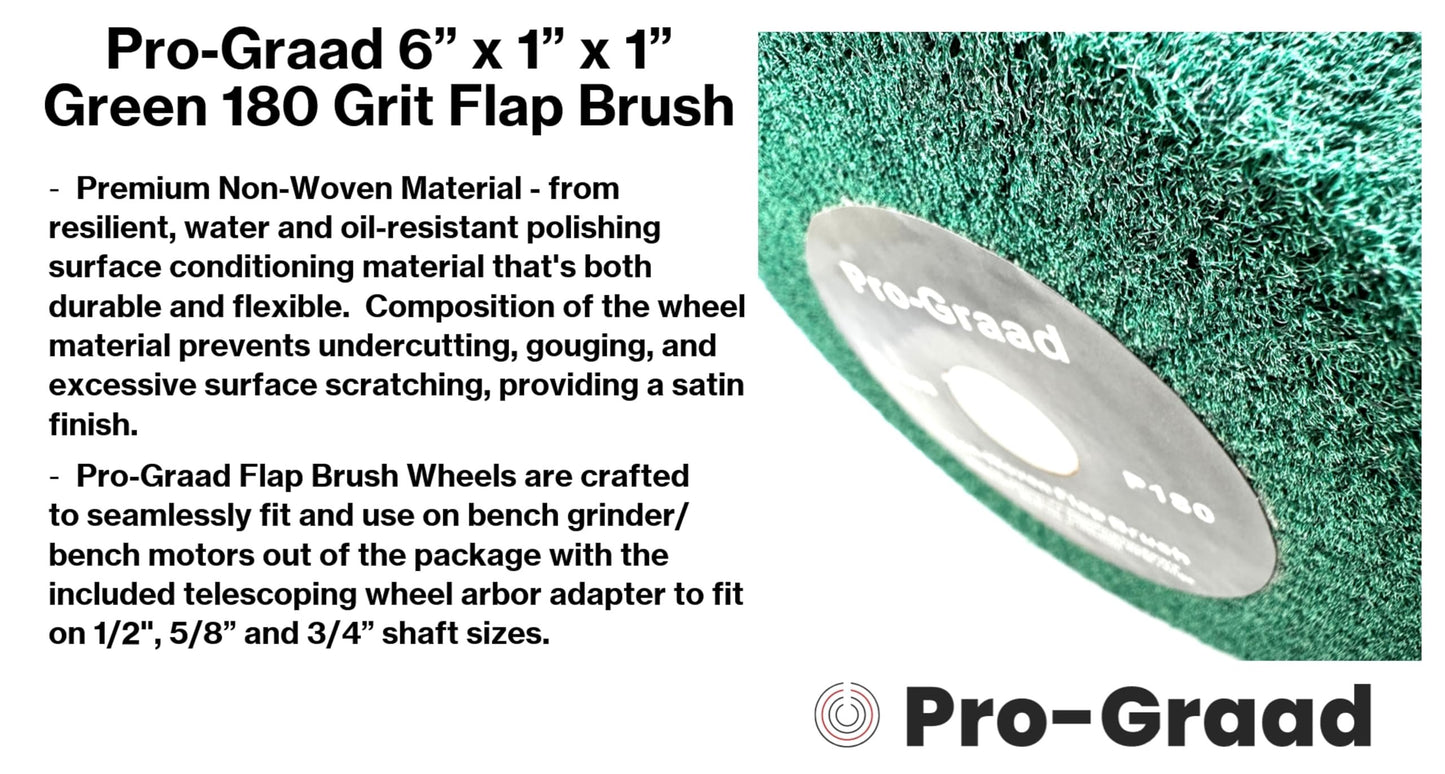 Pro-Graad 6” x 1” Green 180 Grit Non-Woven Bench Grinder Polishing Burnishing Satin Finishing Flap Brush Wheel for Aluminum Copper Metal Golf Club Refurbishing, Compatible for 1/2”, 5/8”, 3/4" Arbor