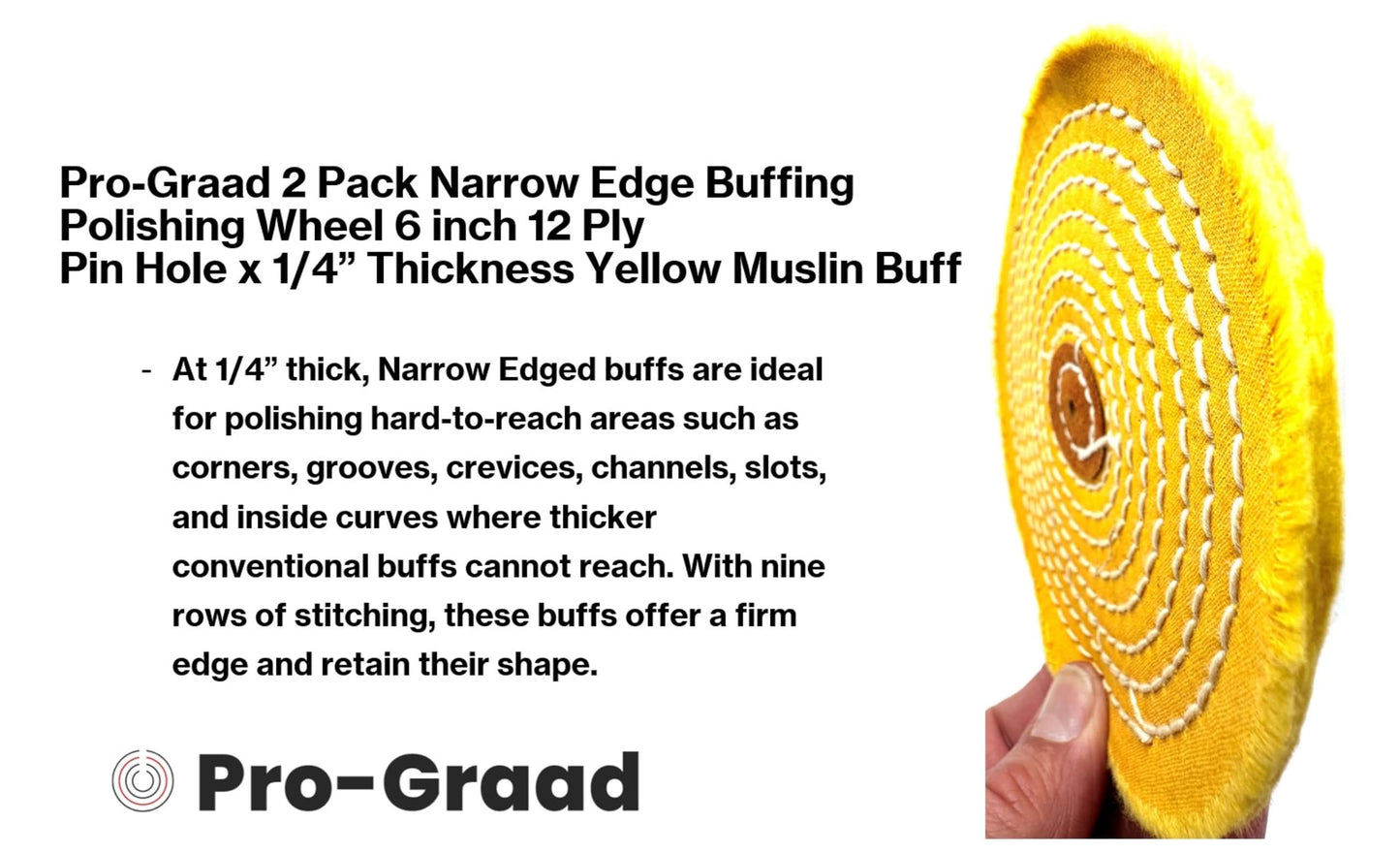 Pro-Graad 2 Pack 6” Buffing Polishing Wheel 1/4” Thick Narrow Edge 12 Ply x Pin Hole Yellow Muslin Buff | Ideal for Buffing Polishing Crevices, Grooves, Channels and Slots