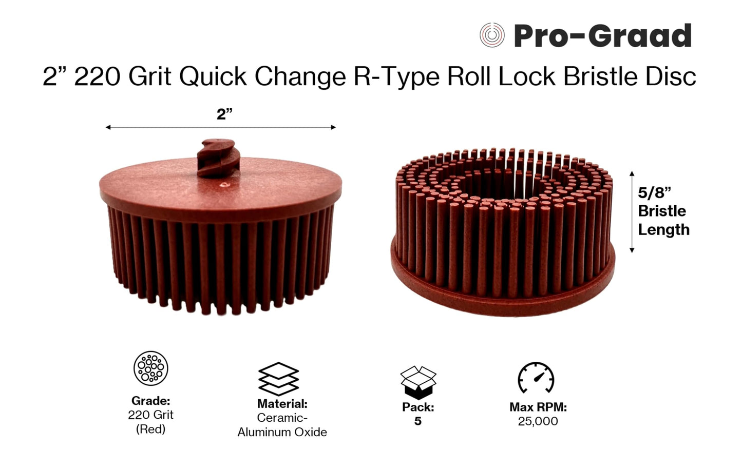 Pro-Graad 2" 220 Grit Red R-Type Bristle Disc 5 Pack, Ceramic-Aluminum Oxide, Fine Cleaning, Blending, Light Deburring & Pre-Polishing Metal/Wood/Plastic, Quick Change Roll Lock