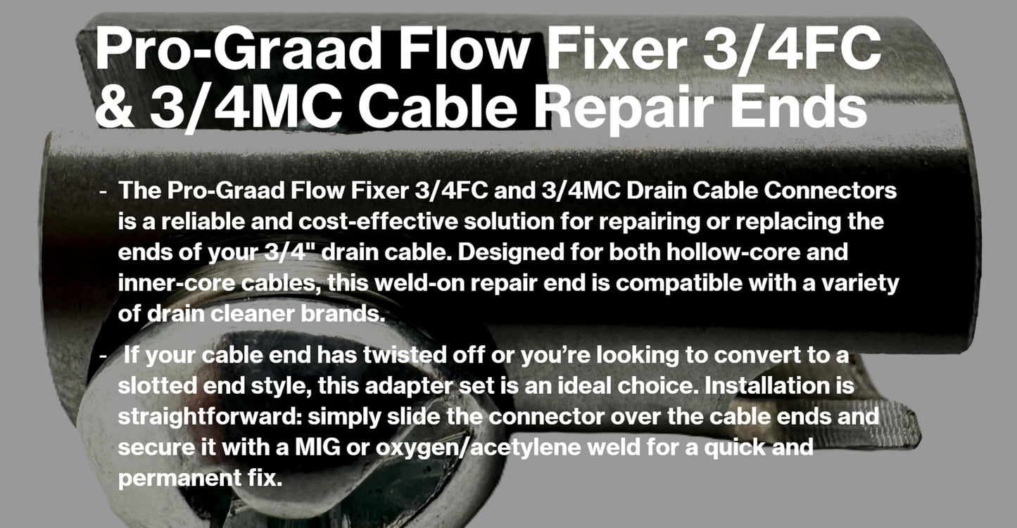 Pro-Graad Flow Fixer 3/4” Slotted Drain Cleaner Cable Weld On Repair End,3/4FC-O & 3/4MC-O MALE & FEMALE WELD-ON CABLE END REPAIR for 3/4" Cables. Fits All 3/4" O.D. Cables, Hollow or Inner Core