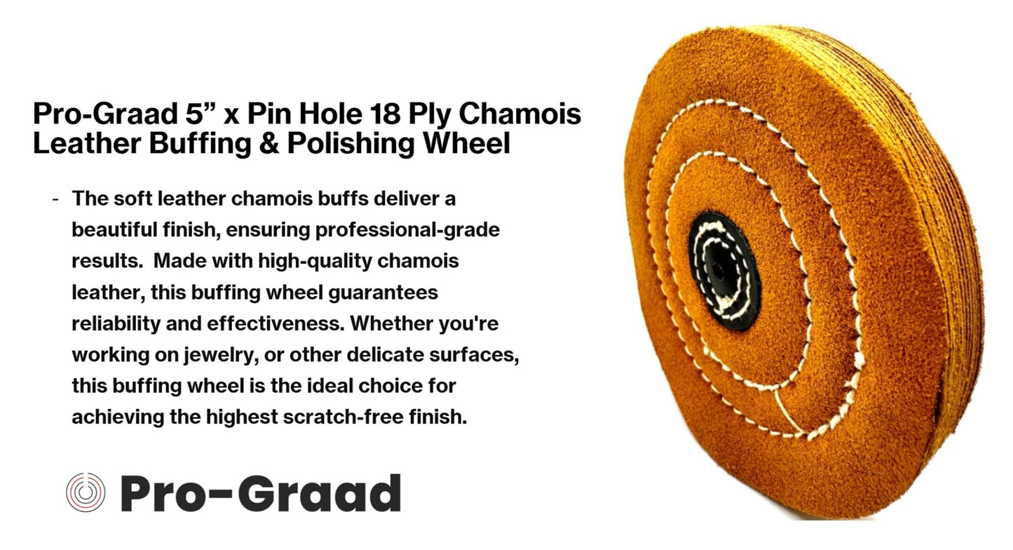 Pro-Graad 5" x Pin Hole Center 18 Ply Chamois Leather Buffing Polishing Wheel - Leather Center, Long Lasting, Ideal for Final Finish on Gold, Silver, Soft Metals with Rouge for Mirror Finish