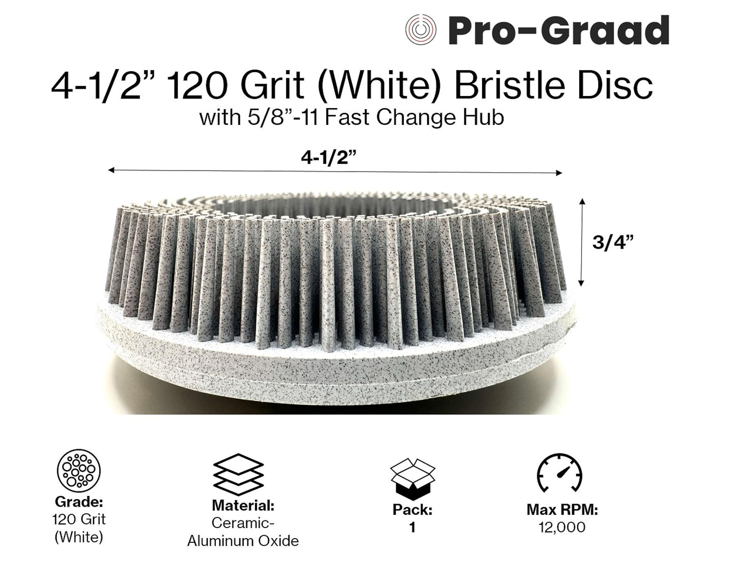 Pro-Graad 4-1/2” x 5/8”-11 120 Grit White Bristle Disc | Ceramic-Aluminum Oxide Abrasive Bristle Disc with 5/8”-11 Fast Change Hub | Remove Coatings Paint Rust Contaminants Weld Burn | Pack of 1