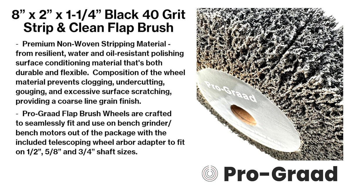 Pro-Graad 8” x 2” Black 40 Grit Extra Coarse Non-Woven Bench Grinder Strip & Clean Flap Brush Wheel, Metal Graining, Stripping, Rust & Paint Removal, Compatible for 1/2”, 5/8”, 3/4", 1", 1-1/4" Arbor