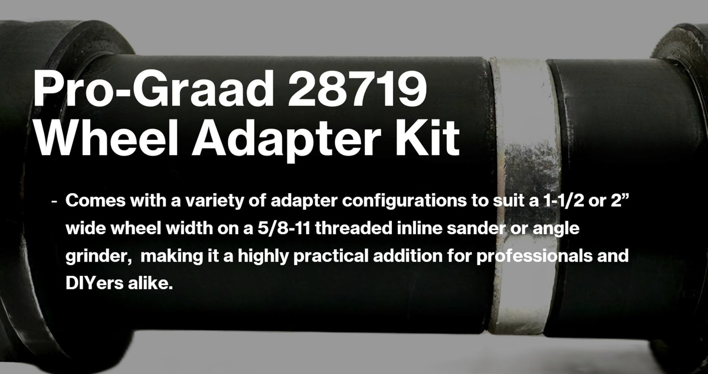 Pro-Graad 28719 Wheel Adapter Kit, 5/8-11 Internal Thread, for mounting 1" Arbor, 1-1/2” or 2” Wide Non-Woven Surface Conditioning, Flap Wheels, Convolute Wheels on Inline Sander or Angle Grinder