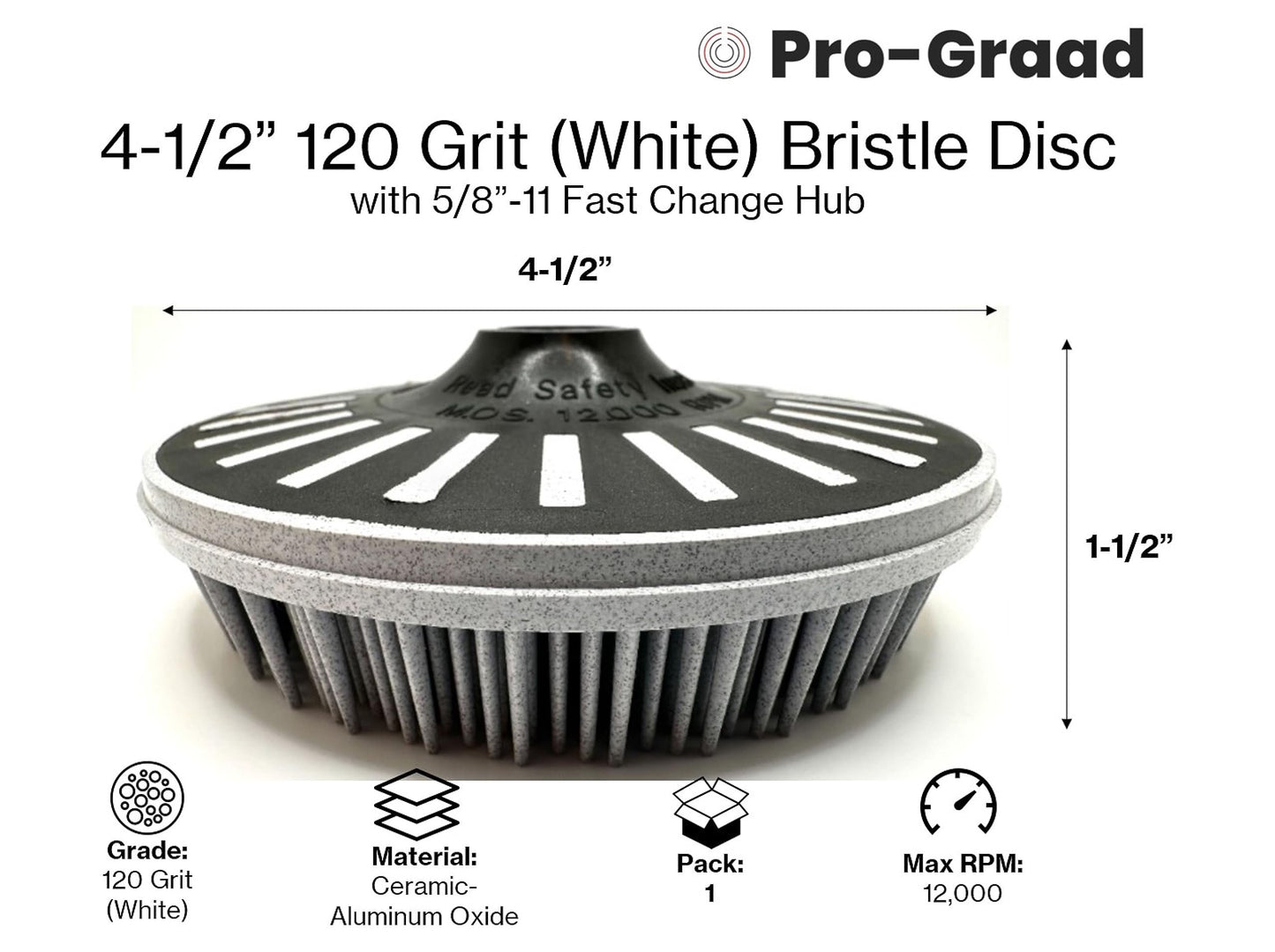 Pro-Graad 4-1/2” x 5/8”-11 120 Grit White Bristle Disc | Ceramic-Aluminum Oxide Abrasive Bristle Disc with 5/8”-11 Fast Change Hub | Remove Coatings Paint Rust Contaminants Weld Burn | Pack of 1