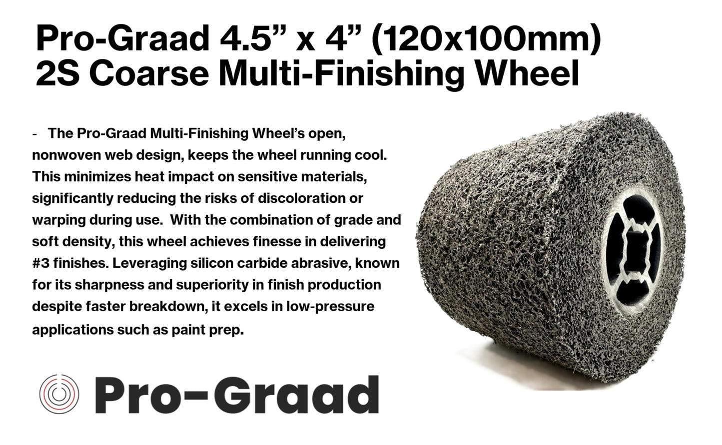 Pro-Graad Multi-Finishing Wheel 2S Coarse – 4.5” x 4” x 3/4” Quad Keyway (120x100x19mm) Silicon Carbide – for #3 Finish on Stainless Steel - Finishing Convolute Burnishing Abrasive Drawing Wheel Drum
