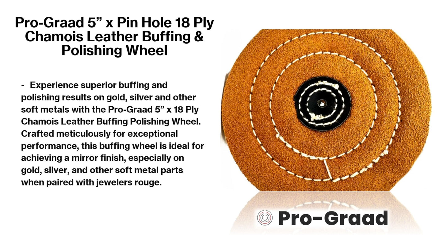 Pro-Graad 5" x Pin Hole Center 18 Ply Chamois Leather Buffing Polishing Wheel - Leather Center, Long Lasting, Ideal for Final Finish on Gold, Silver, Soft Metals with Rouge for Mirror Finish