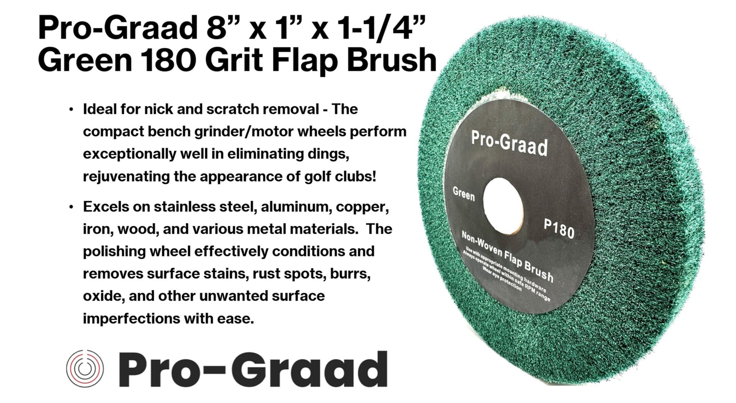 Pro-Graad 8” x 1” Green 180 Grit Non-Woven Bench Grinder Polishing Burnishing Satin Finishing Flap Brush Wheel for Aluminum Copper Metal Golf Club Refurbishing, Compatible for 1/2”, 5/8”, 3/4" Arbor