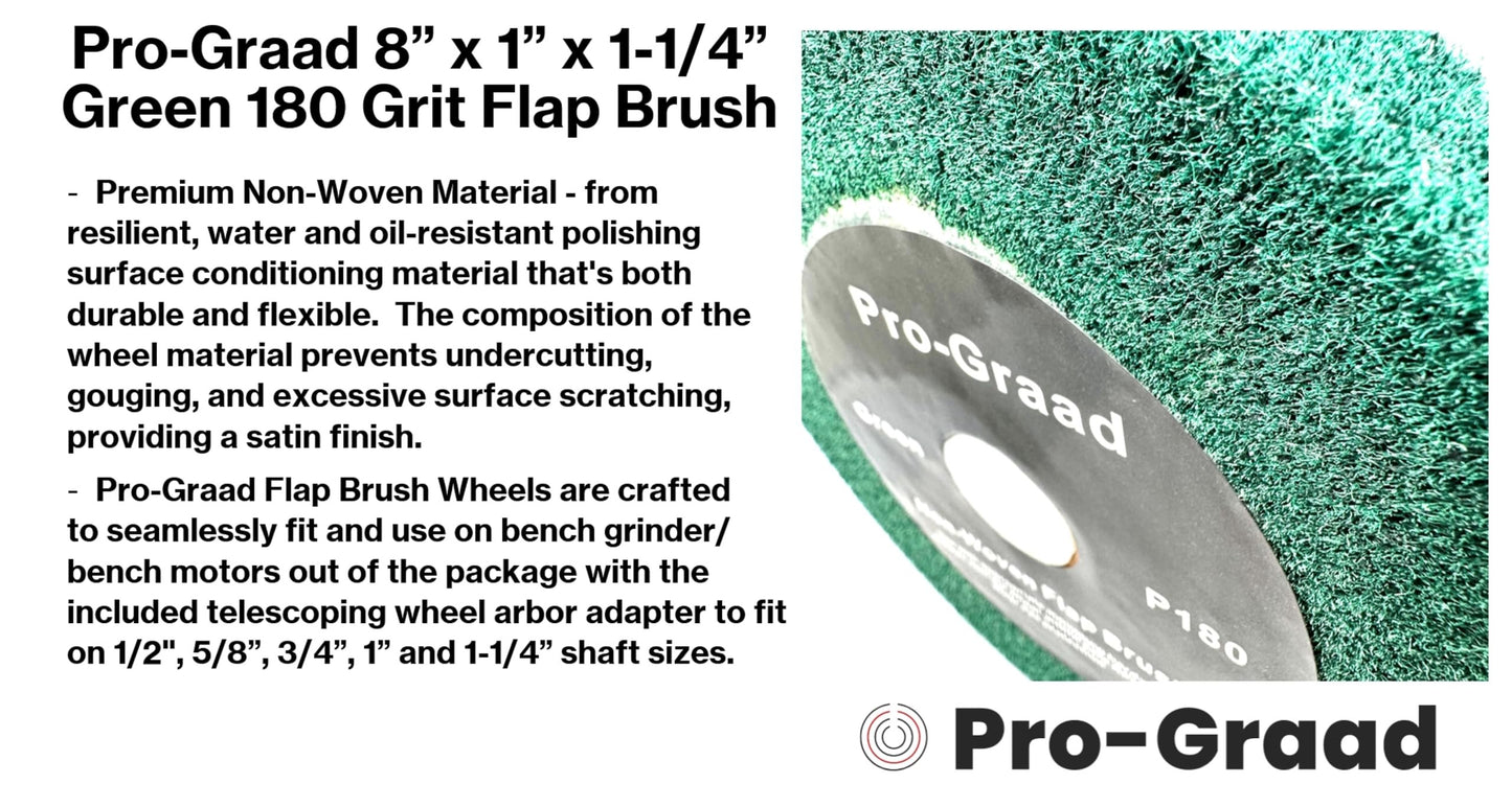 Pro-Graad 8” x 1” Green 180 Grit Non-Woven Bench Grinder Polishing Burnishing Satin Finishing Flap Brush Wheel for Aluminum Copper Metal Golf Club Refurbishing, Compatible for 1/2”, 5/8”, 3/4" Arbor
