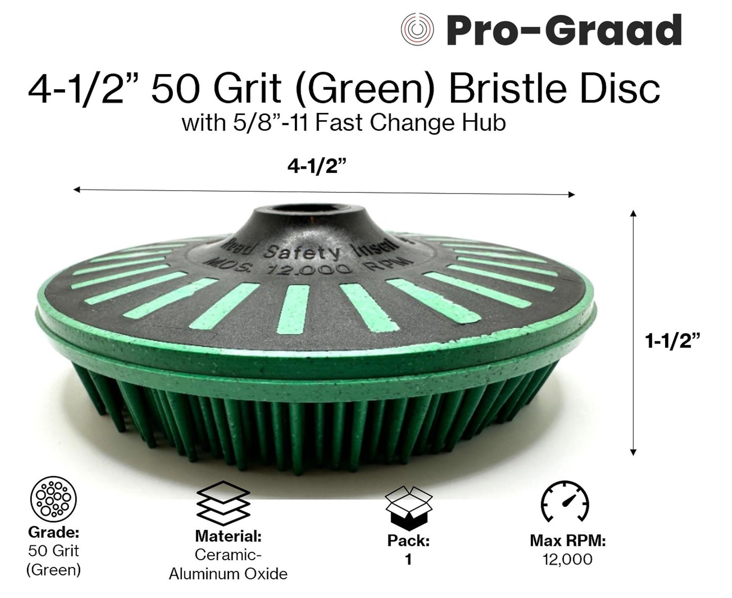 Pro-Graad 4-1/2” x 5/8”-11 50 Grit Green Bristle Disc | Ceramic-Aluminum Oxide Abrasive Bristle Disc with 5/8”-11 Fast Change Hub | Remove Coatings Paint Rust Contaminants Weld Burn | Pack of 1