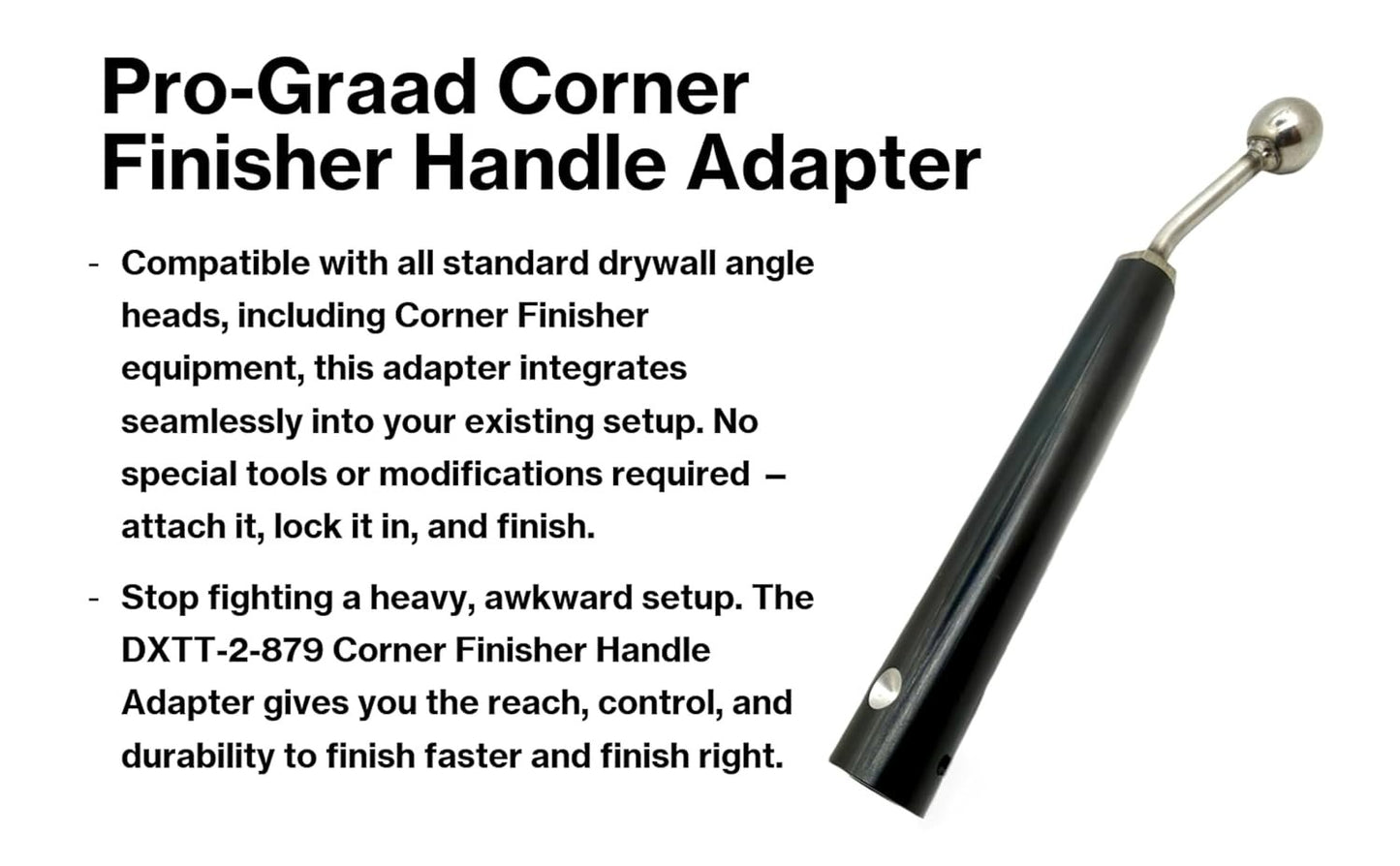 DXTT-2-879 Pro-Graad Handle Adapter for Corner Finisher, 9.5” Length, Lightweight Anodized Aluminum, Fits Standard Corner Finisher & Angle Heads, Compatible Fit Dewalt/Level 5 Quick Release Handles